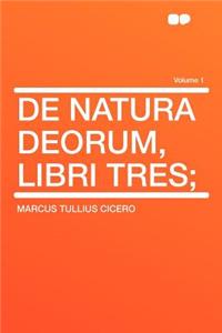 de Natura Deorum, Libri Tres; Volume 1