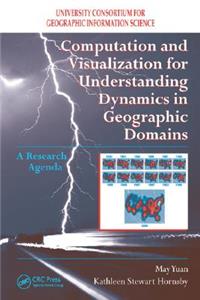 Computation and Visualization for Understanding Dynamics in Geographic Domains