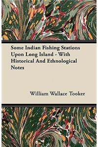 Some Indian Fishing Stations Upon Long Island - With Historical And Ethnological Notes