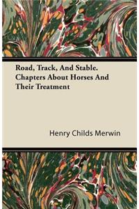 Road, Track, And Stable. Chapters About Horses And Their Treatment