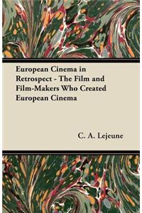European Cinema in Retrospect - The Film and Film-Makers Who Created European Cinema