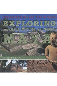 Exploring the Life, Myth, and Art of the Maya