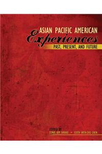 Asian Pacific American Experiences Past, Present, and Future: Past Present and Future