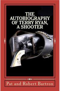 The Autobiography of Terry Ryan, a Shooter