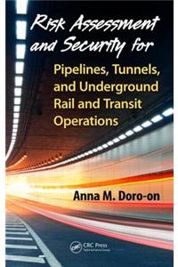 Risk Assessment and Security for Pipelines, Tunnels, and Underground Rail and Transit Operations