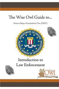 The Wise Owl Guide To... Dantes Subject Standardized Test (Dsst) Introduction to Law Enforcement