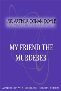 My friend the murderer