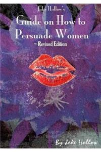 Jake Hollow's Guide on How to Persuade Women