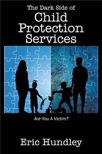 The Dark Side of Child Protection Services