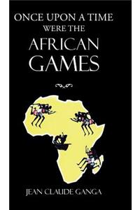 Once Upon a Time Were the African Games