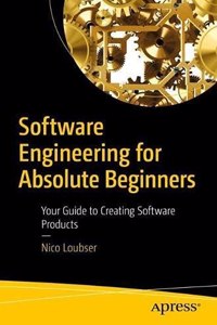 Software Engineering For Absolute Beginners: Your Guide To Creating Software Products