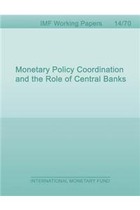 Monetary Policy Coordination and the Role of Central Banks