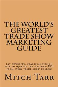 The World's Greatest Trade Show Marketing Guide