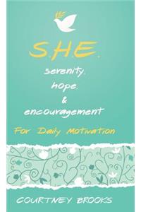 S.H.E. Serenity, Hope, & Encouragement