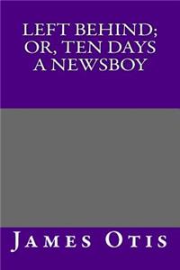 Left Behind; Or, Ten Days a Newsboy