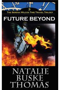Future Beyond: The Serena Wilcox Time Travel Trilogy Book 3