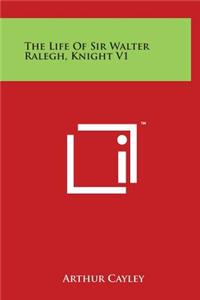 The Life Of Sir Walter Ralegh, Knight V1