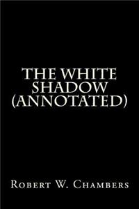 The White Shadow (Annotated)