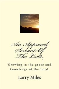 Approved Servant Of The Lord: Growing in the grace and knowledge of the Lord.