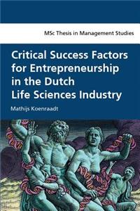 Critical Success Factors for Entrepreneurship in the Dutch Life Sciences Industry