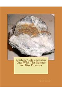 Leaching Gold and Silver Ores With The Plattner and Kiss Processes