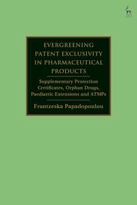 Evergreening Patent Exclusivity in Pharmaceutical Products