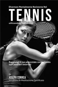 Diventare mentalmente resistente nel Tennis utilizzando la meditazione