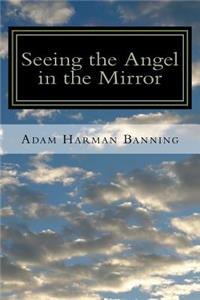 Seeing the Angel in the Mirror