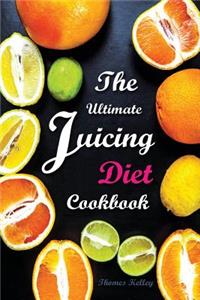 Ultimate Juicing Diet Cookbook