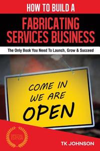 How to Build a Fabricating Services Business (Special Edition)