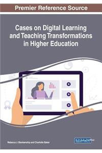 Cases on Digital Learning and Teaching Transformations in Higher Education