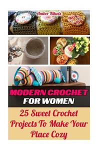 Modern Crochet For Women 25 Sweet Crochet Projects to Make Your Place Cozy