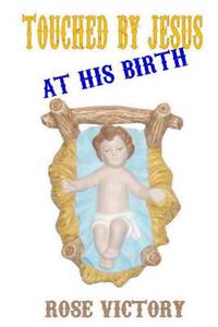 Touched By Jesus - At His Birth