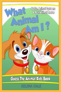 What Animal Am I? Guess the Animal Kids Book: 60 Fun Animal Cartoons & Real Animal Photos