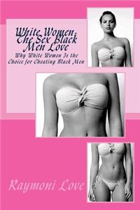 White Women, the Sex Black Men Love: Why White Women Are Those Choice for Cheating Black Men