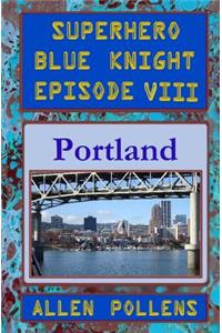 Superhero - Blue Knight Episode VIII, Portland