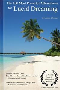 Affirmation the 100 Most Powerful Affirmations for Lucid Dreaming - Including 2 Positive & Affirmative Action Bonus Books on Sleep & the Evening, Also Included Conscious Visualization