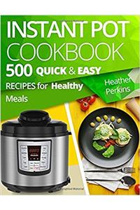 Instant Pot Cookbook: 500 Quick & Easy Recipes for Healthy Meals