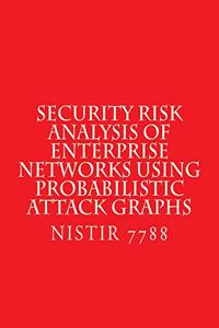 Security Risk Analysis of Enterprise Networks Using Probabilistic Atttack Graphs