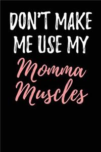 Don't Make Me Use My Momma Muscles