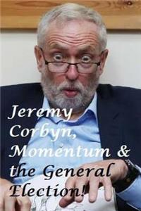 Jeremy Corbyn, Momentum & the General Election!