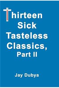 Thirteen Sick Tasteless Classics Part II