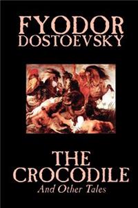 Crocodile and Other Tales by Fyodor Mikhailovich Dostoevsky, Fiction, Literary