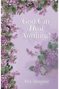 God Can Heal Anything!