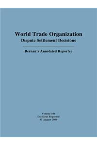 World Trade Organization Dispute Settlement Decisions: Bernan's Annotated Reporter