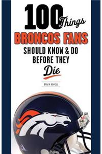 100 Things Broncos Fans Should Know & Do Before They Die