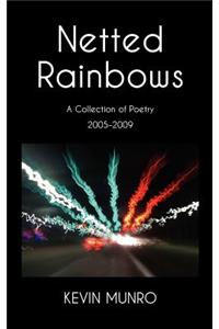 Netted Rainbows a Collection of Poetry 2005-2009