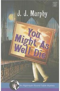 You Might as Well Die