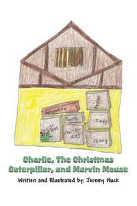 Charlie, the Christmas Caterpillar, and Marvin Mouse