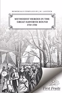 Methodist Heroes in the Great Haworth Round 1734 To 1784